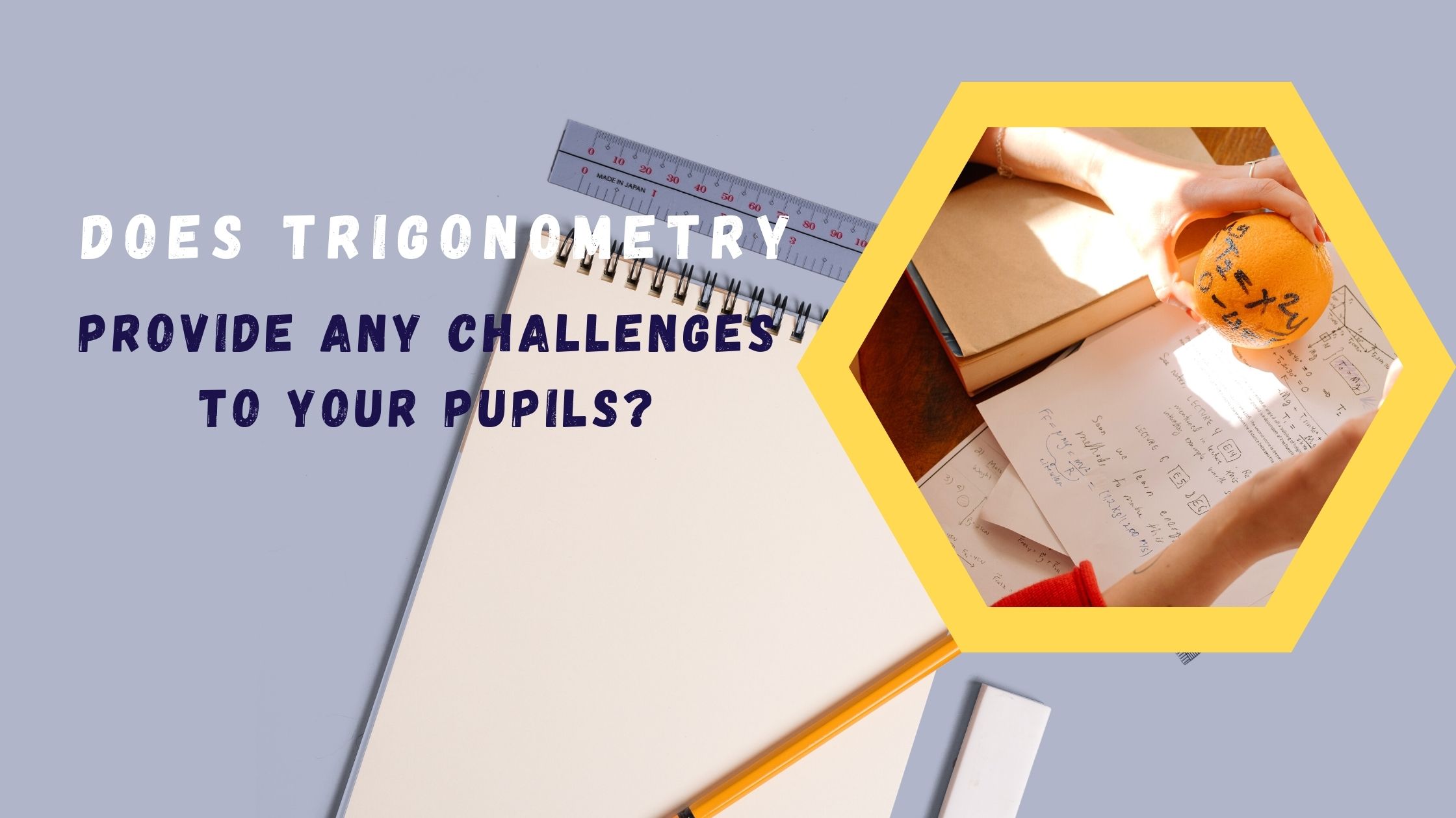 Does trigonometry provide any challenges to your pupils?