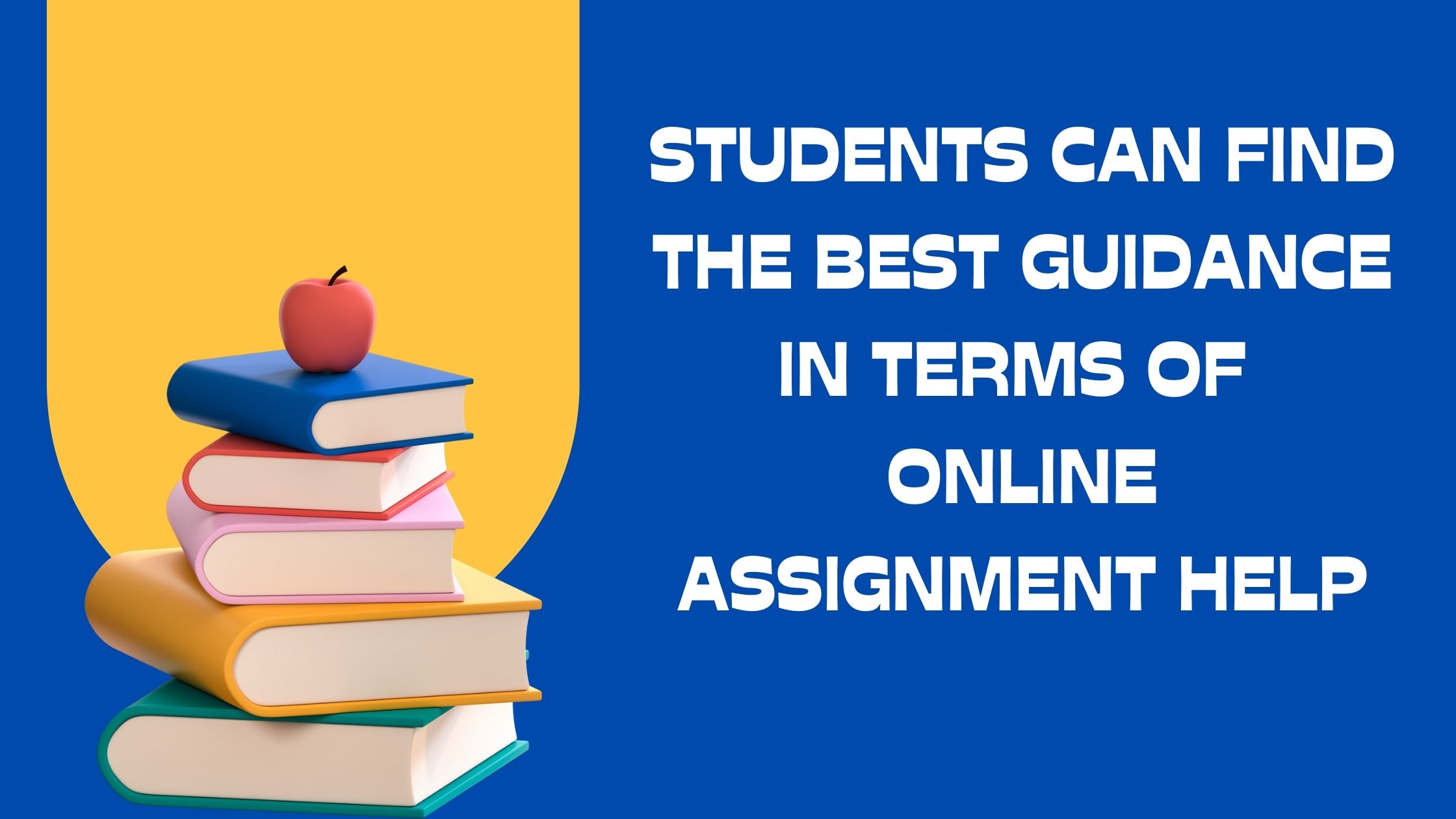 Students can find the best guidance in terms of online assignment help