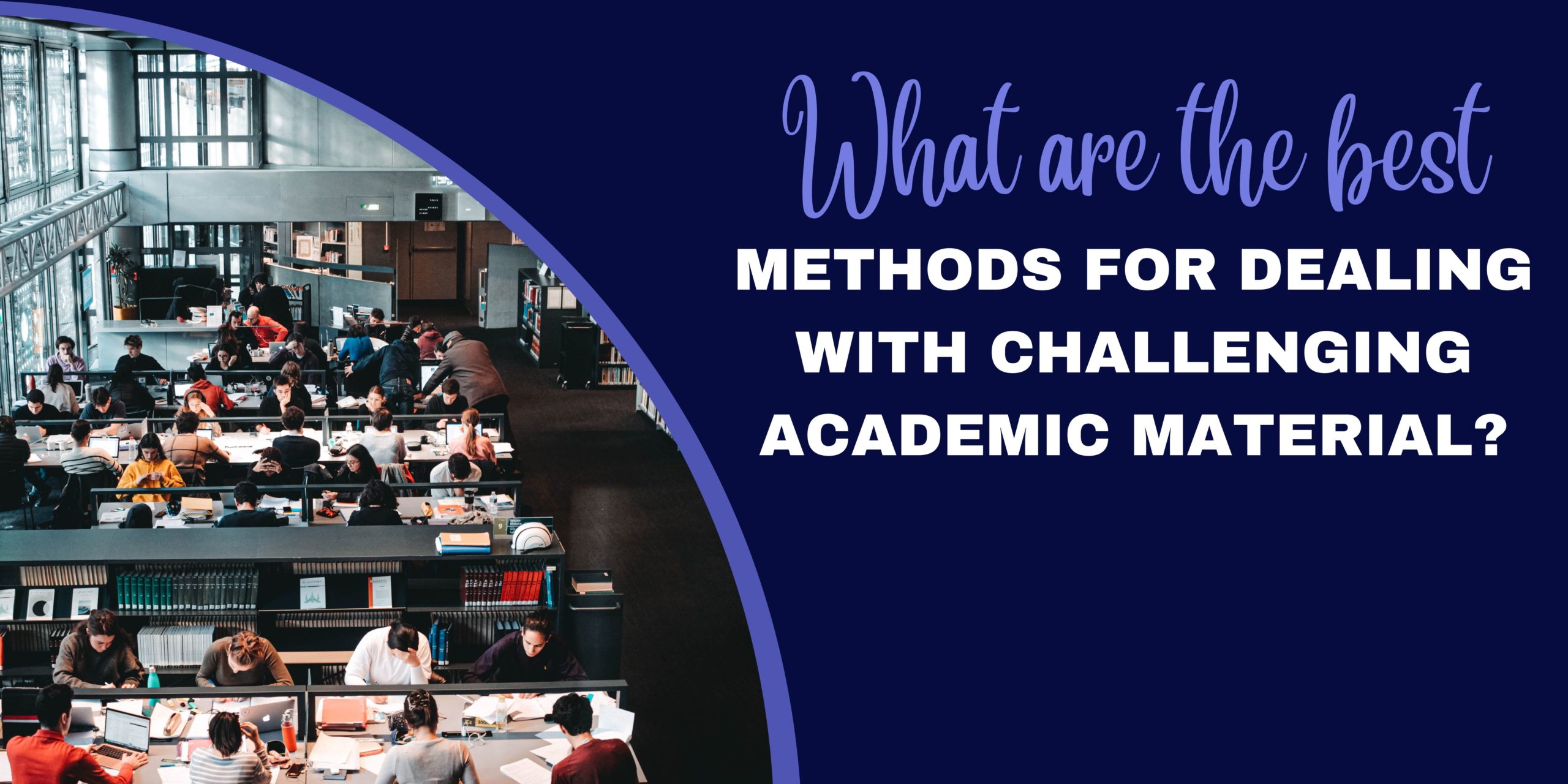 What are the best methods for dealing with challenging academic material