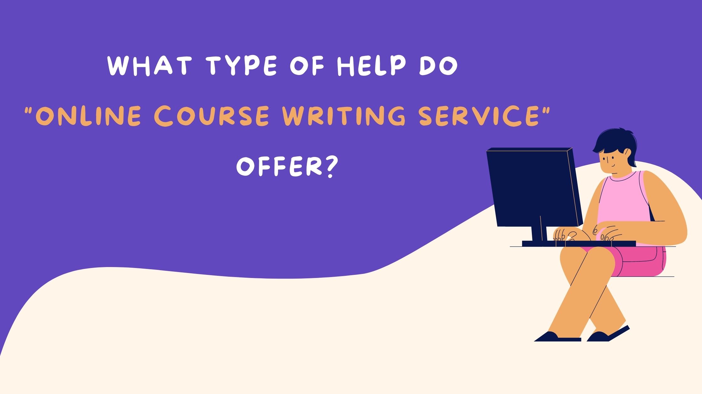 What type of help do online course writing service offer