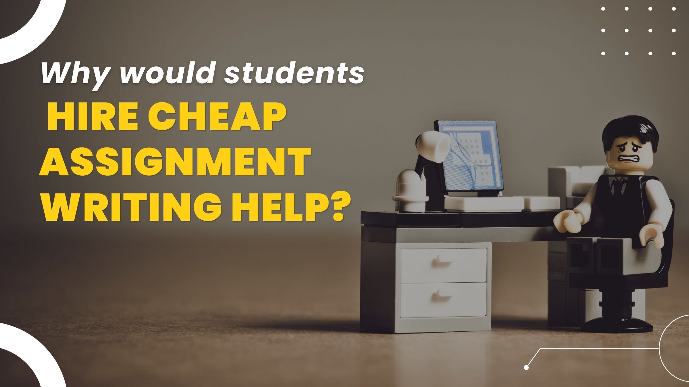 Why would students hire cheap assignment writing help
